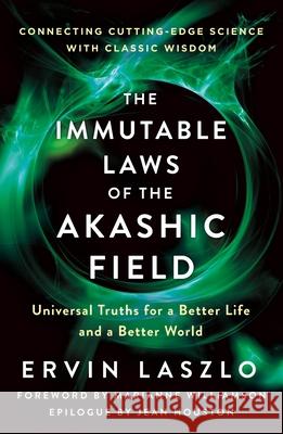 The Immutable Laws of the Akashic Field: Universal Truths for a Better Life and a Better World Ervin Laszlo Marianne Williamson 9781250773845 St. Martin's Essentials