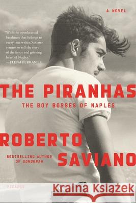 The Piranhas: The Boy Bosses of Naples: A Novel Roberto Saviano Antony Shugaar 9781250774088