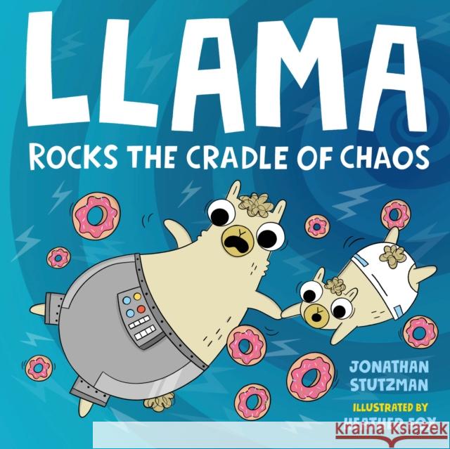 Llama Rocks the Cradle of Chaos Stutzman, Jonathan 9781250776761 Henry Holt & Company