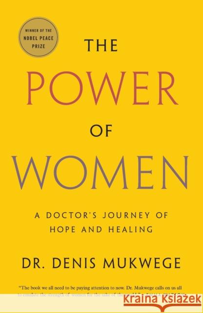 The Power of Women: A Doctor's Journey of Hope and Healing Denis Mukwege 9781250779458 Flatiron Books: An Oprah Book