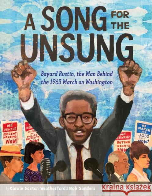 A Song for the Unsung: Bayard Rustin, the Man Behind the 1963 March on Washington Carole Boston Weatherford Rob Sanders Byron McCray 9781250779502 Henry Holt & Company Inc