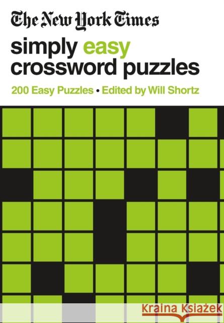 The New York Times Simply Easy Crossword Puzzles: 200 Easy Puzzles New York Times                           Will Shortz 9781250781741 St. Martin's Griffin