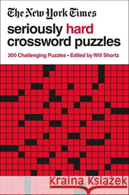 The New York Times Seriously Hard Crossword Puzzles: 200 Challenging Puzzles New York Times                           Will Shortz 9781250781765 St. Martin's Griffin
