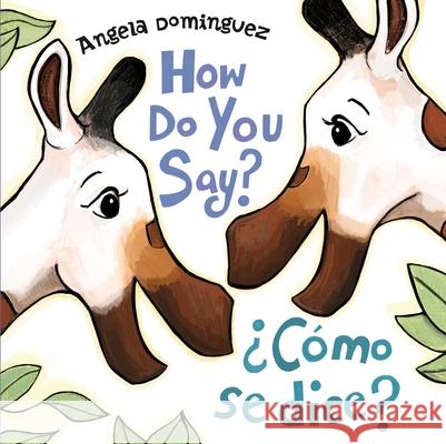 How Do You Say? / ¿Cómo Se Dice? (Spanish Bilingual) Dominguez, Angela 9781250782007
