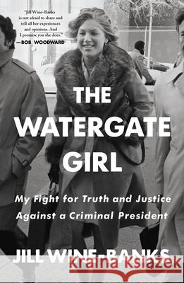 The Watergate Girl: My Fight for Truth and Justice Against a Criminal President Jill Wine-Banks 9781250782205 St. Martin's Griffin