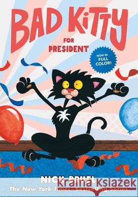 Bad Kitty for President (Full-Color Edition) Bruel, Nick 9781250782373 Roaring Brook Press