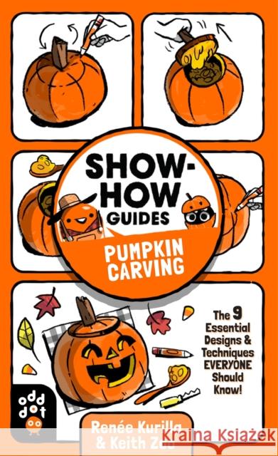 Show-How Guides: Pumpkin Carving: The 9 Essential Designs & Techniques Everyone Should Know! Ren Kurilla Keith Zoo 9781250784353 St Martin's Press
