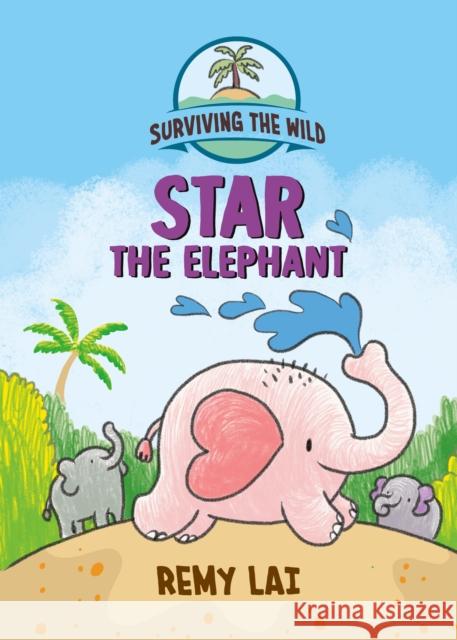 Surviving the Wild: Star the Elephant Remy Lai 9781250784995 Henry Holt & Company