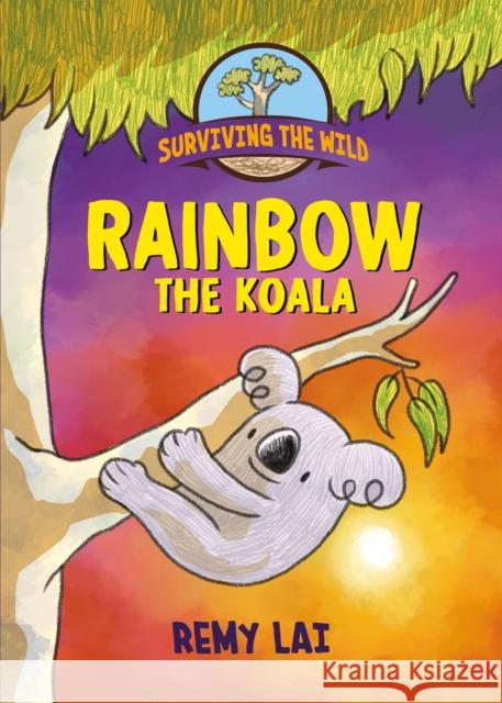 Surviving the Wild: Rainbow the Koala Remy Lai 9781250785435 Square Fish