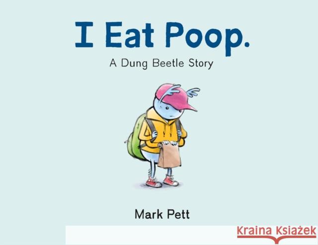 I Eat Poop.: A Dung Beetle Story Pett, Mark 9781250785633