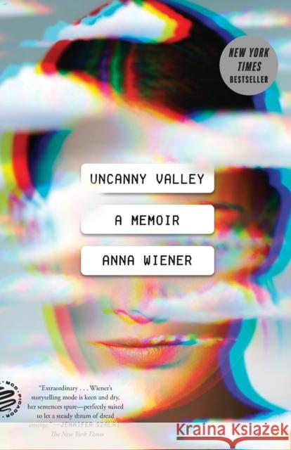 Uncanny Valley: A Memoir Wiener, Anna 9781250785695