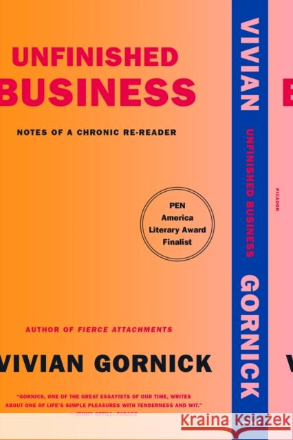 Unfinished Business: Notes of a Chronic Re-reader Vivian Gornick 9781250785725 Picador USA