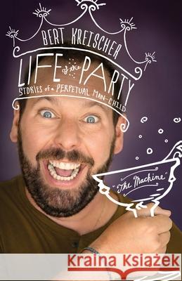 Life of the Party: Stories of a Perpetual Man-Child Kreischer, Bert 9781250787446