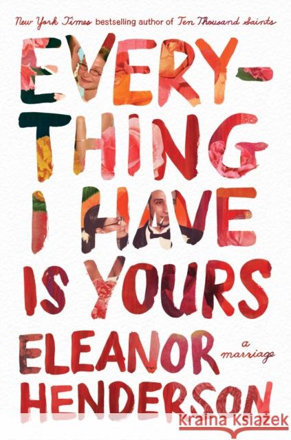 Everything I Have Is Yours: A Marriage Eleanor Henderson 9781250787941 Flatiron Books