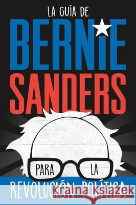 La guia de Bernie Sanders para la revolucion politica / Bernie Sanders Guide to Political Revolution: (Spanish Edition) Bernie Sanders 9781250789143 Square Fish