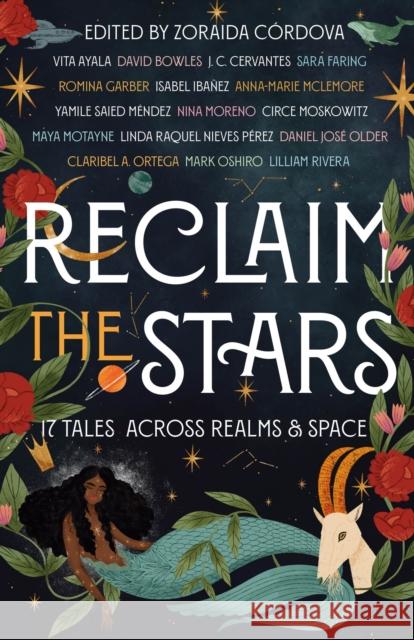 Reclaim the Stars: 17 Tales Across Realms & Space Córdova, Zoraida 9781250790637