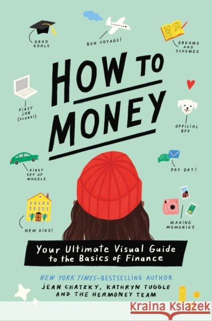 How to Money: Your Ultimate Visual Guide to the Basics of Finance Jean Chatzky Kathryn Tuggle Nina Cosford 9781250791696 Roaring Brook Press