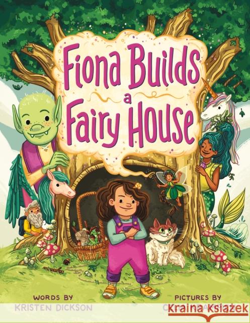 Fiona Builds a Fairy House Kristen Dickson 9781250792570 St Martin's Press