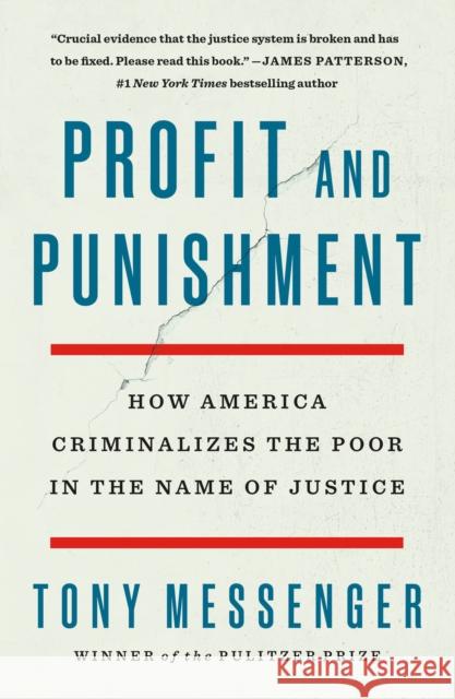 Profit and Punishment: How America Criminalizes the Poor in the Name of Justice Tony Messenger 9781250792976 St. Martin's Publishing Group