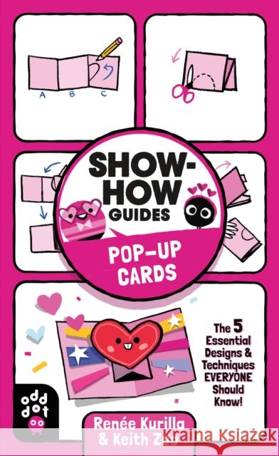 Show-How Guides: Pop-Up Cards: The 5 Essential Designs & Techniques Everyone Should Know! Ren Kurilla Keith Zoo 9781250793089 Odd Dot