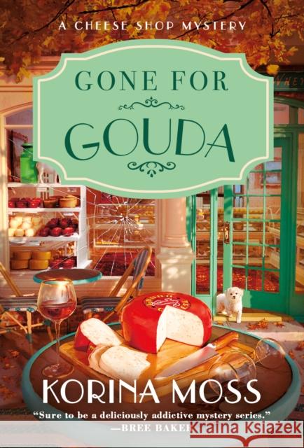 Gone for Gouda: A Cheese Shop Mystery Korina Moss 9781250795212 St Martin's Press