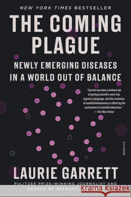 The Coming Plague: Newly Emerging Diseases in a World Out of Balance Laurie Garrett 9781250796127 Picador USA