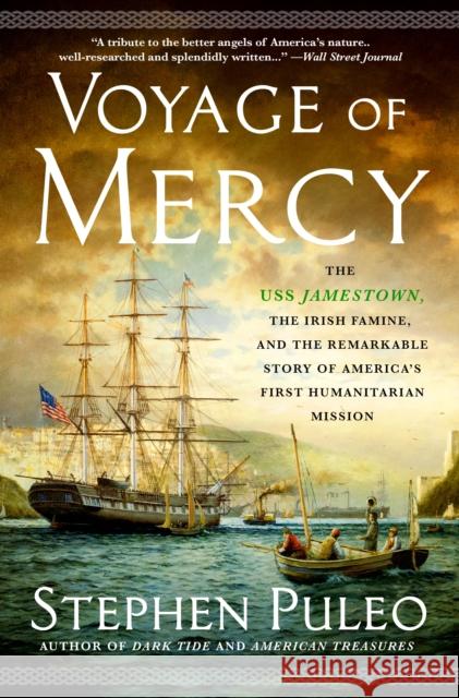 Voyage of Mercy: The USS Jamestown, the Irish Famine, and the Remarkable Story of America's First Humanitarian Mission Stephen Puleo 9781250797117 St. Martin's Griffin