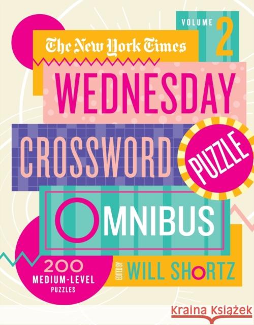 The New York Times Wednesday Crossword Puzzle Omnibus Volume 2: 200 Medium-Level Puzzles New York Times                           Will Shortz 9781250797919 St. Martin's Griffin