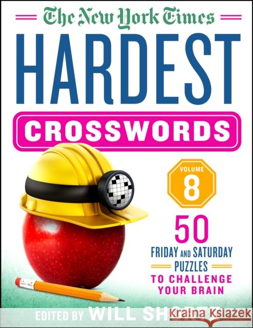 The New York Times Hardest Crosswords Volume 8: 50 Friday and Saturday Puzzles to Challenge Your Brain New York Times                           Will Shortz 9781250797940 St. Martin's Griffin