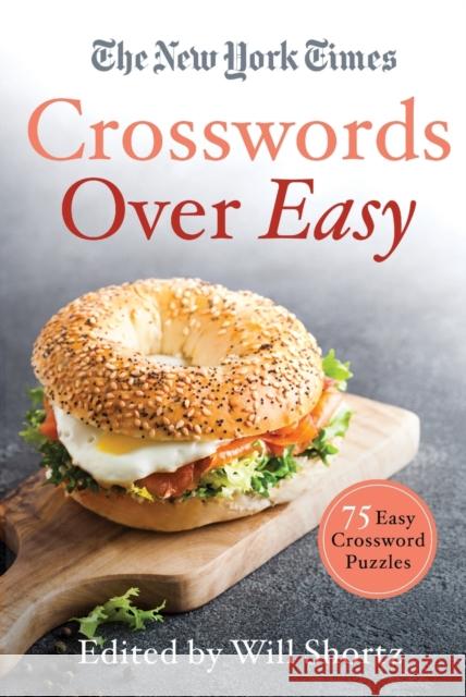 The New York Times Crosswords Over Easy: 75 Easy Crossword Puzzles New York Times                           Will Shortz 9781250797964 St. Martin's Griffin