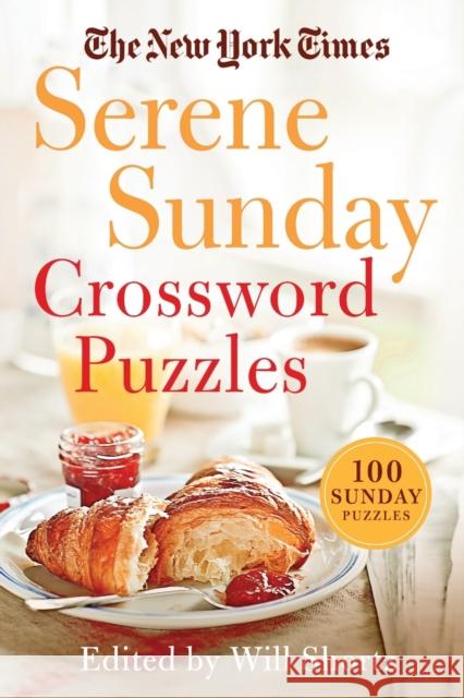 The New York Times Serene Sunday Crossword Puzzles: 100 Sunday Puzzles New York Times                           Will Shortz 9781250797971 St. Martin's Griffin