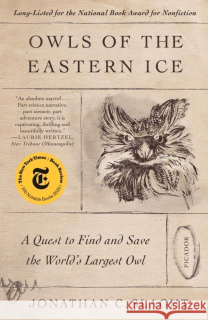 Owls of the Eastern Ice: A Quest to Find and Save the World's Largest Owl Jonathan C. Slaght 9781250798718 Picador USA