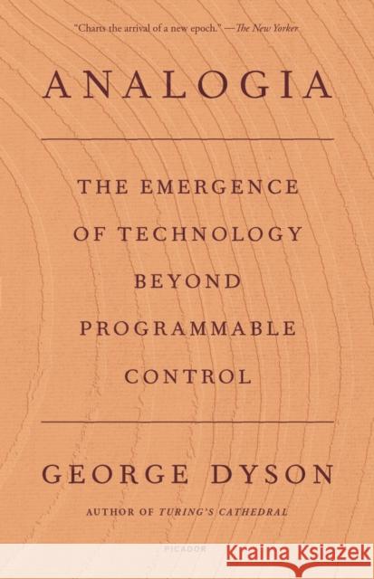 Analogia: The Emergence of Technology Beyond Programmable Control George Dyson 9781250798725