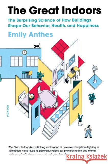 The Great Indoors: The Surprising Science of How Buildings Shape Our Behavior, Health, and Happiness Emily Anthes 9781250798817 Picador USA