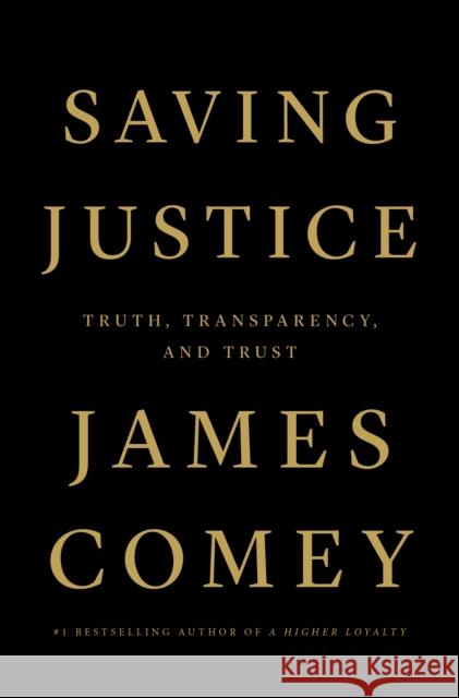 Saving Justice: Truth, Transparency, and Trust James Comey 9781250799128