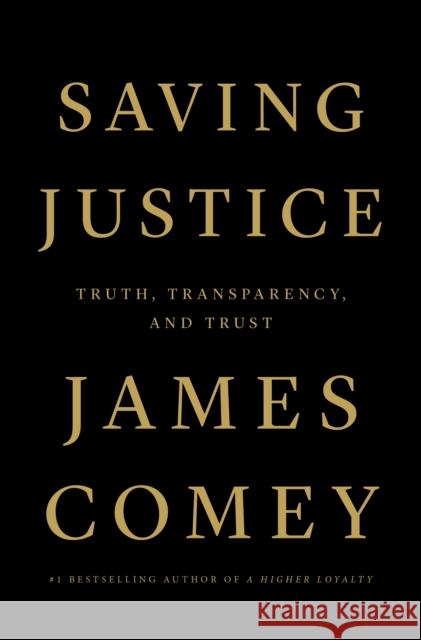 Saving Justice: Truth, Transparency, and Trust James Comey 9781250799142 Flatiron Books