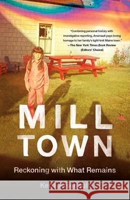 Mill Town: Reckoning with What Remains Kerri Arsenault 9781250799685 St. Martin's Griffin