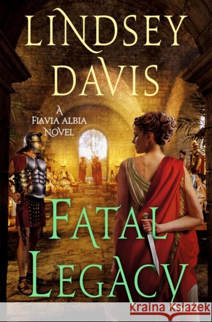 Fatal Legacy: A Flavia Albia Novel Lindsey Davis 9781250799906 Minotaur Books