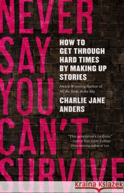 Never Say You Can't Survive Charlie Jane Anders 9781250800015 Tordotcom