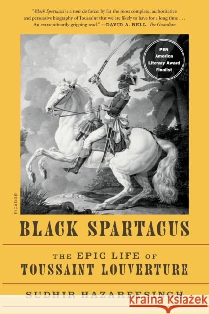 Black Spartacus: The Epic Life of Toussaint Louverture Sudhir Hazareesingh 9781250800053 Picador USA