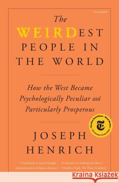 The Weirdest People in the World: How the West Became Psychologically Peculiar and Particularly Prosperous Joseph Henrich 9781250800077 Picador USA
