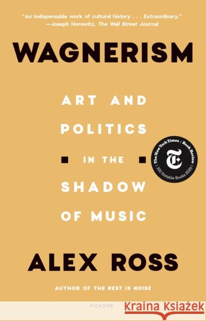 Wagnerism: Art and Politics in the Shadow of Music Alex Ross 9781250800084 Picador USA