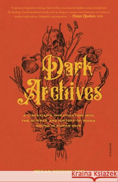 Dark Archives: A Librarian's Investigation into the Science and History of Books Bound in Human Skin Megan Rosenbloom 9781250800169 St Martin's Press