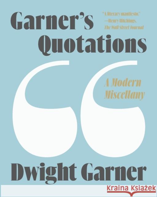 Garner's Quotations: A Modern Miscellany Dwight Garner 9781250800220