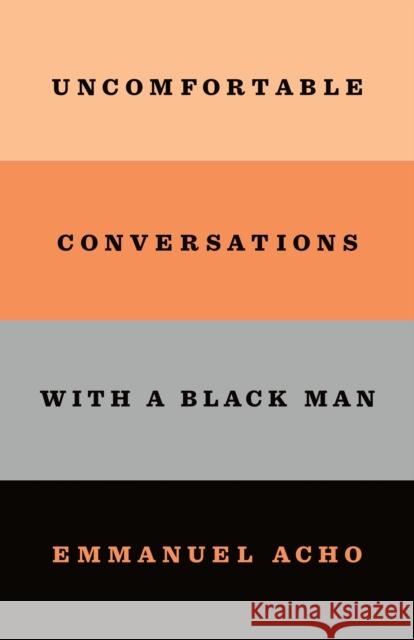 Uncomfortable Conversations with a Black Man Emmanuel Acho 9781250800473 Flatiron Books: An Oprah Book