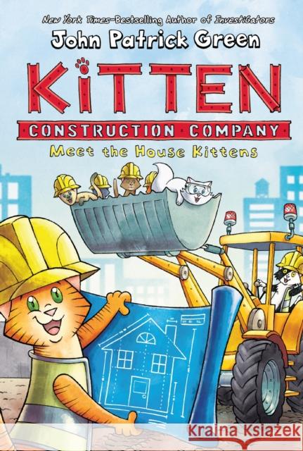 Kitten Construction Company: Meet the House Kittens John Patrick Green 9781250801937 First Second