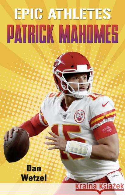 Epic Athletes: Patrick Mahomes Dan Wetzel Marcelo Baez 9781250802101 Square Fish