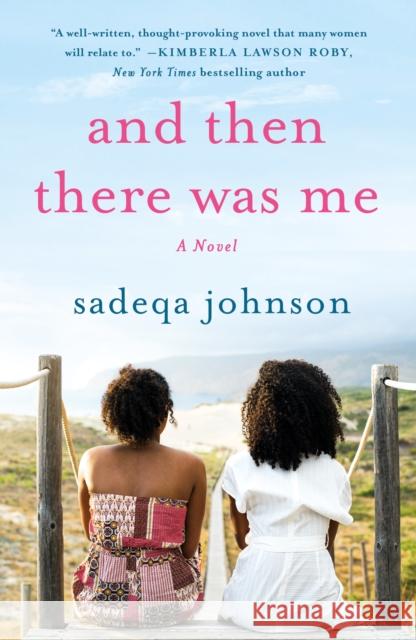 And Then There Was Me: A Novel of Friendship, Secrets and Lies Sadeqa Johnson 9781250802866