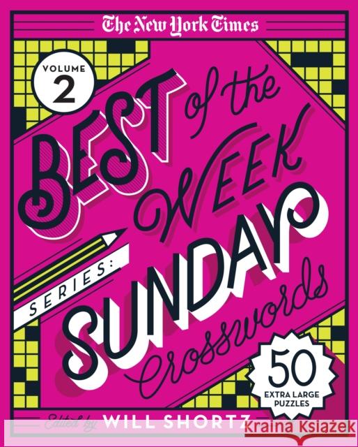 The New York Times Best of the Week Series 2: Sunday Crosswords: 50 Extra-Large Puzzles New York Times                           Will Shortz 9781250803344 St. Martin's Griffin