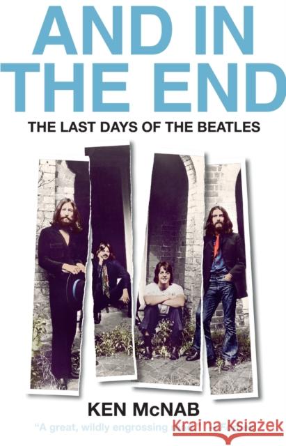 And in the End: The Last Days of the Beatles Ken McNab 9781250803733